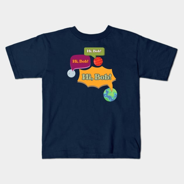 Hi Bob - For All Mankind Kids T-Shirt by Thankyou Television